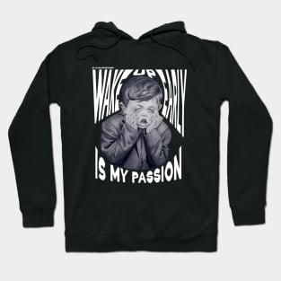 Wake up early is my passion Hoodie